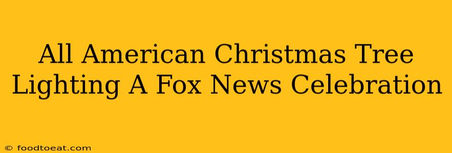 All American Christmas Tree Lighting A Fox News Celebration