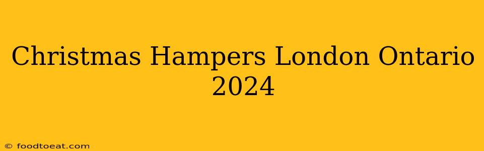 Christmas Hampers London Ontario 2024