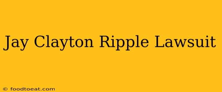 Jay Clayton Ripple Lawsuit